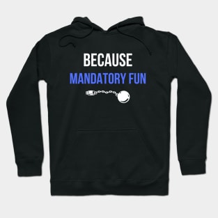 Because mandatory fun office corporate humour Hoodie